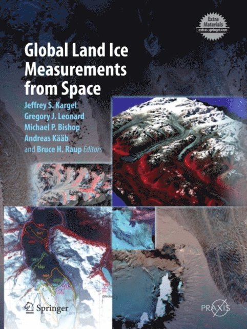 Bruce H. Raup, Andreas Kaab, Michael P. Bishop, Gregory J. Leonard, Jeffrey S. Kargel - Global Land Ice Measurements from Space, E-bok