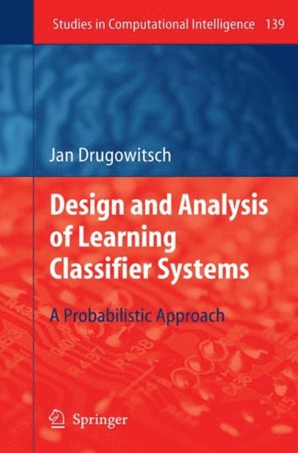 Jan Drugowitsch - Design and Analysis of Learning Classifier Systems, E-bok