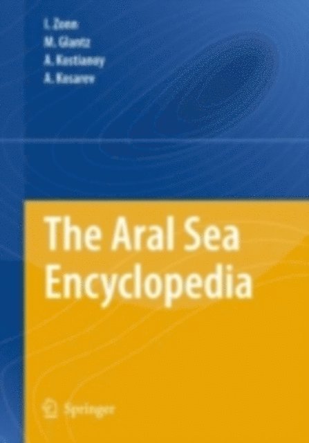 Andrey G. Kostianoy, Aleksey N. Kosarev, M. Glantz, Igor S. Zonn - Aral Sea Encyclopedia, E-bok