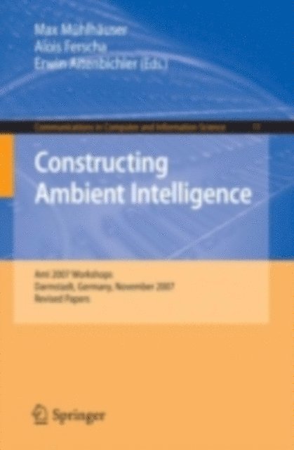 Erwin Aitenbichler, Alois Ferscha, Max Muhlhauser - Constructing Ambient Intelligence, E-bok