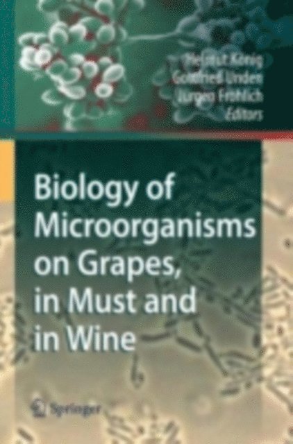 Jurgen Frohlich, Gottfried Unden, Helmut Konig - Biology of Microorganisms on Grapes, in Must and in Wine, E-bok