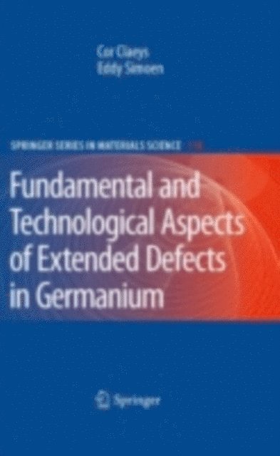 Eddy Simoen, Cor Claeys - Extended Defects in Germanium, E-bok