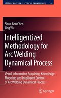 Intelligentized Methodology for Arc Welding Dynamical Processes