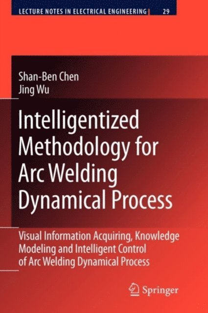 Jing Wu, Shan-Ben Chen - Intelligentized Methodology for Arc Welding Dynamical Processes, E-bok
