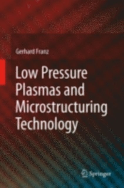 Gerhard Franz - Low Pressure Plasmas and Microstructuring Technology, E-bok