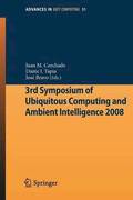 3rd Symposium of Ubiquitous Computing and Ambient Intelligence 2008