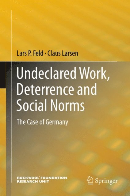 Claus Larsen, Lars P. Feld - Undeclared Work, Deterrence and Social Norms, E-bok