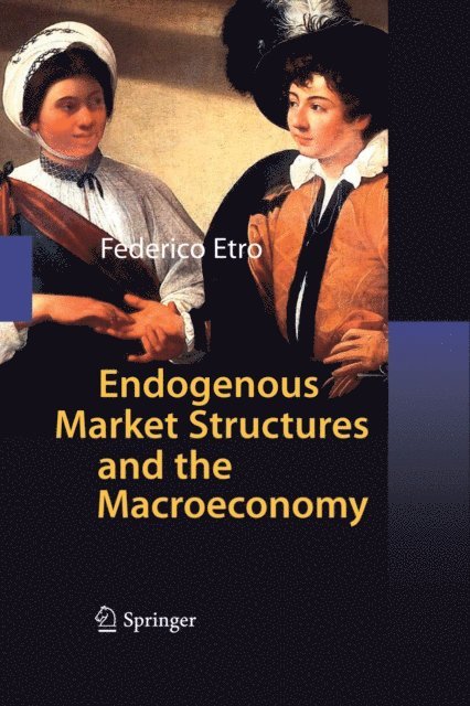 Federico Etro - Endogenous Market Structures and the Macroeconomy, E-bok