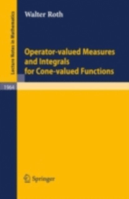 Walter Roth - Operator-Valued Measures and Integrals for Cone-Valued Functions, E-bok