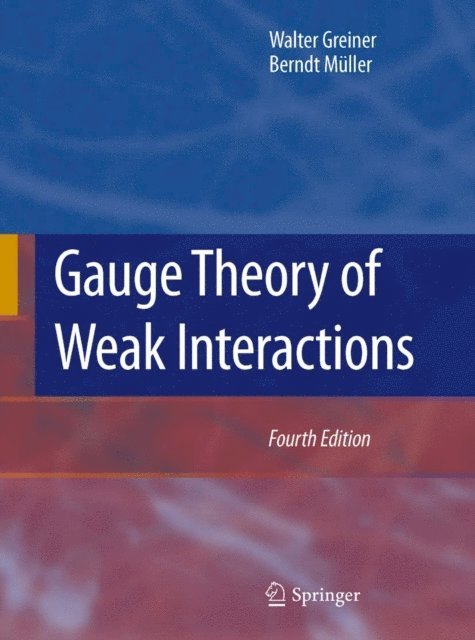 Berndt Muller, Walter Greiner - Gauge Theory of Weak Interactions, E-bok