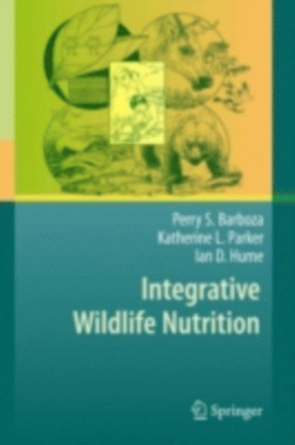 Ian D. Hume, Katherine L. Parker, Perry S. Barboza - Integrative Wildlife Nutrition, E-bok