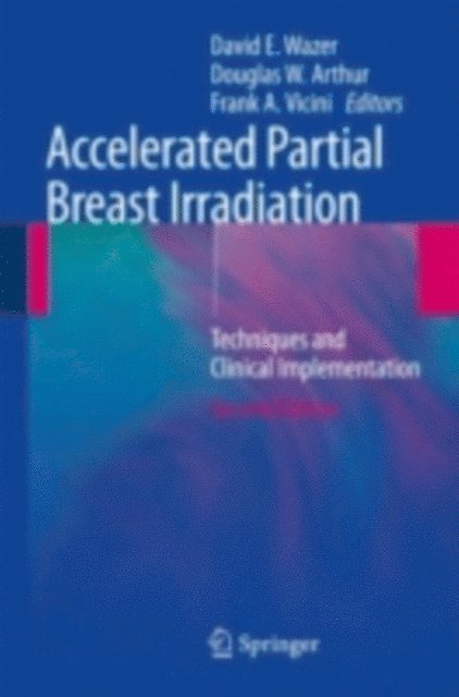 Frank Vicini, Douglas W. Arthur, David E. Wazer - Accelerated Partial Breast Irradiation, E-bok