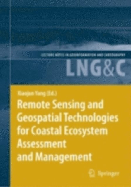 Xiaojun Yang - Remote Sensing and Geospatial Technologies for Coastal Ecosystem Assessment and Management, E-bok