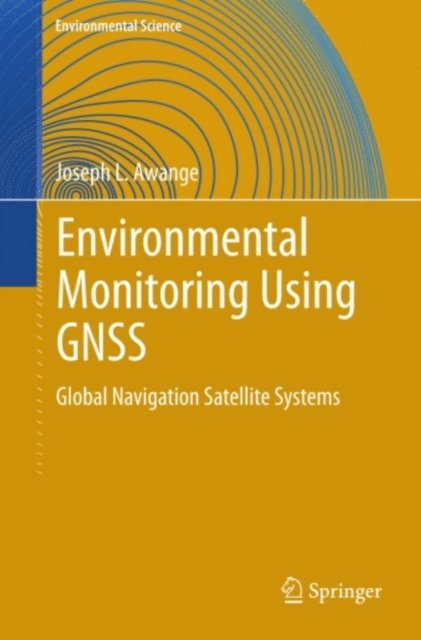 Joseph L. Awange - Environmental Monitoring using GNSS, E-bok