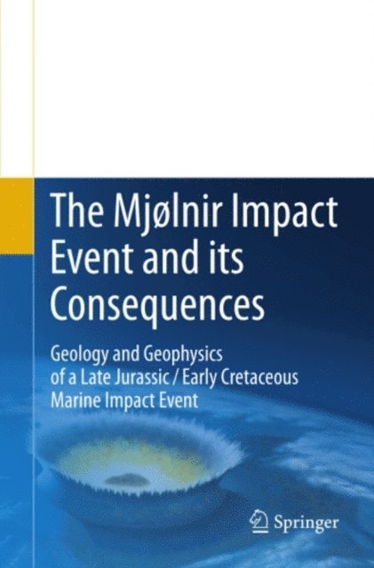 Morten Smelror, Henning Dypvik, Filippos Tsikalas - Mjolnir Impact Event and its Consequences, E-bok