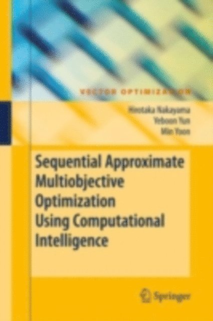 Min Yoon, Yeboon Yun, Hirotaka Nakayama - Sequential Approximate Multiobjective Optimization Using Computational Intelligence, E-bok