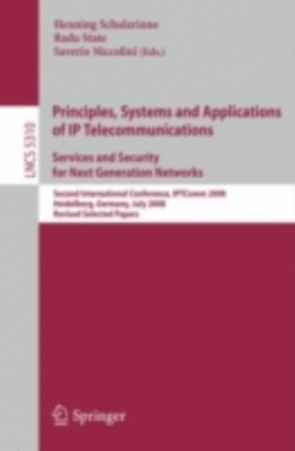 Saverio Niccolini, Radu State, Henning Schulzrinne - Principles, Systems and Applications of IP Telecommunications. Services and Security for Next Generation Networks, E-bok