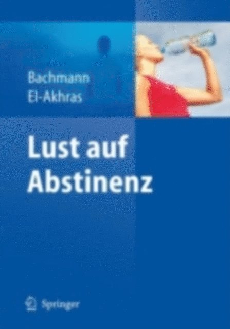Andrada El-Akhras, Meinolf Bachmann - Lust auf Abstinenz - Ein Therapiemanual bei Alkohol-, Medikamenten- und Drogenabhängigkeit, E-bok