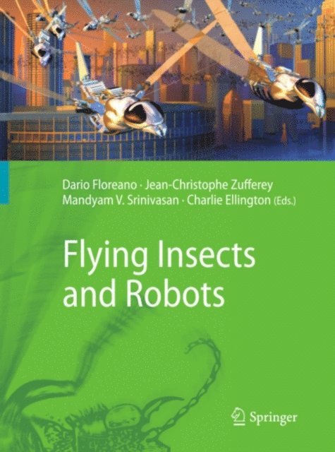 Charlie Ellington, Mandyam V. Srinivasan, Jean-Christophe Zufferey, Dario Floreano - Flying Insects and Robots, E-bok