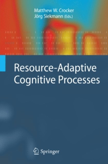 Jorg Siekmann, Matthew W. Crocker - Resource-Adaptive Cognitive Processes, E-bok