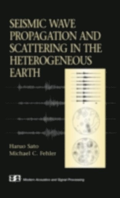 Michael C. Fehler, Haruo Sato - Seismic Wave Propagation and Scattering in the Heterogenous Earth, E-bok