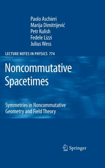 Julius Wess, Fedele Lizzi, Petr Kulish, Marija Dimitrijevic, Paolo Aschieri - Noncommutative Spacetimes, E-bok