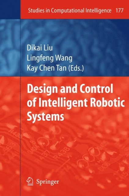 Kay Chen Tan, Lingfeng Wang, Dikai Liu - Design and Control of Intelligent Robotic Systems, E-bok