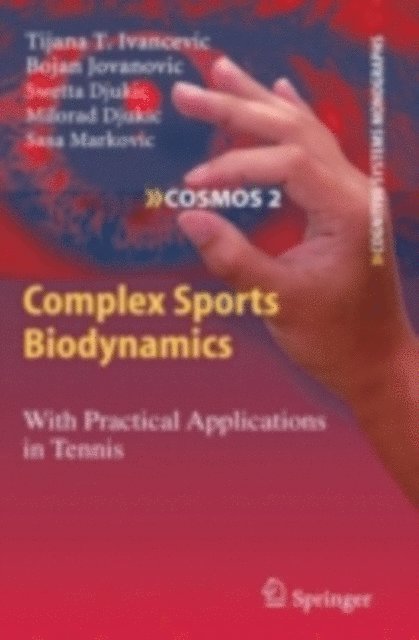 Sasa Markovic, Milorad Djukic, Swetta Djukic, Bojan Jovanovic, Tijana T. Ivancevic - Complex Sports Biodynamics, E-bok
