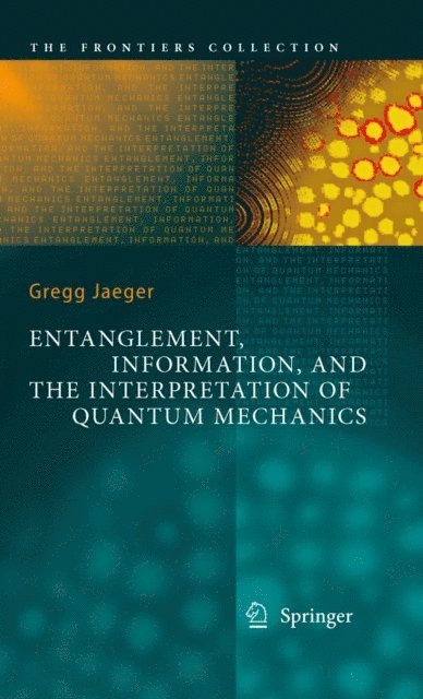 Gregg Jaeger - Entanglement, Information, and the Interpretation of Quantum Mechanics, E-bok