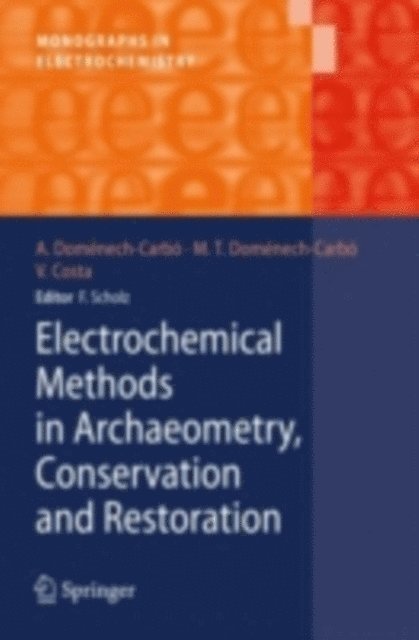Virginia Costa, Maria Teresa Domenech-Carbo, Antonio Domenech-Carbo - Electrochemical Methods in Archaeometry, Conservation and Restoration, E-bok
