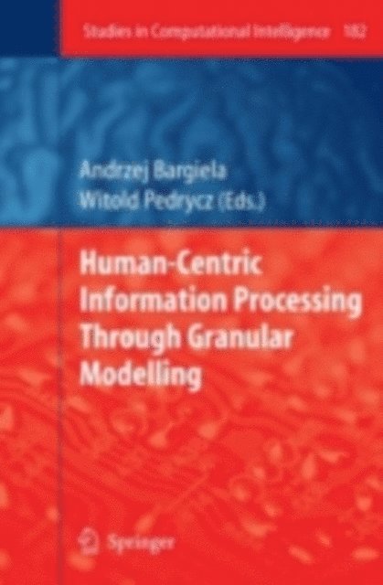 Witold Pedrycz, Andrzej Bargiela - Human-Centric Information Processing Through Granular Modelling, E-bok