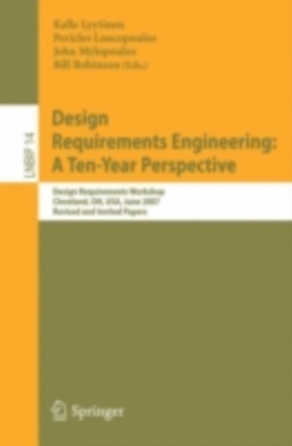 William N. Robinson, John Mylopoulos, Pericles Loucopoulos, Kalle Lyytinen - Design Requirements Engineering: A Ten-Year Perspective, E-bok