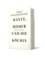 Wolf Wondratschek - Dante, Homer und die Köchin. Eine Komödie, Inbunden