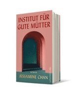 Jessamine Chan - Institut für gute Mütter, Inbunden