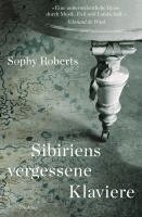 Sophy Roberts - Sibiriens vergessene Klaviere, Inbunden