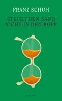 Franz Schuh - Steckt den Sand nicht in den Kopf, Inbunden