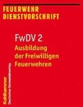 Ausbildung Der Freiwilligen Feuerwehren: Fwdv 2; Feuerwehr-Dienstvorschrift 2; Stand: Januar 2012