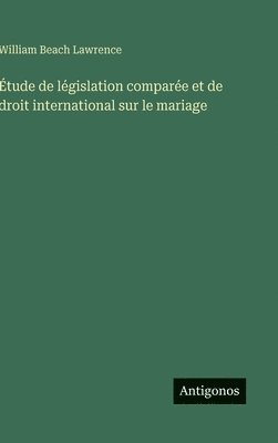 William Beach Lawrence - Étude de législation comparée et de droit international sur le mariage, Inbunden