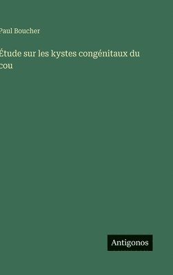 Paul Boucher - Étude sur les kystes congénitaux du cou, Inbunden