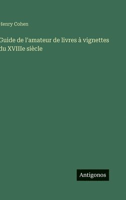 Guide de l'amateur de livres à vignettes du XVIIIe siècle