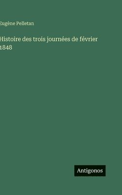 Eugène Pelletan - Histoire des trois journées de février 1848, Inbunden