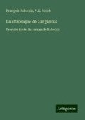 La chronique de Gargantua: Premier texte du roman de Rabelais