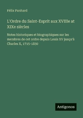 Félix Panhard - L'Ordre du Saint-Esprit aux XVIIIe at XIXe siècles, Häftad. Tillgänglighet: Lägg i varukorg
