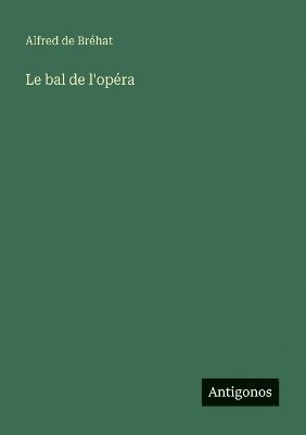 Alfred de Bréhat - bal de l'opéra, Häftad. Tillgänglighet: Lägg i varukorg