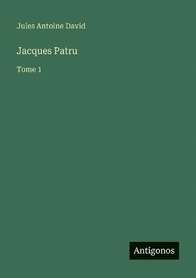 Jules Antoine David - Jacques Patru, Häftad. Tillgänglighet: Lägg i varukorg