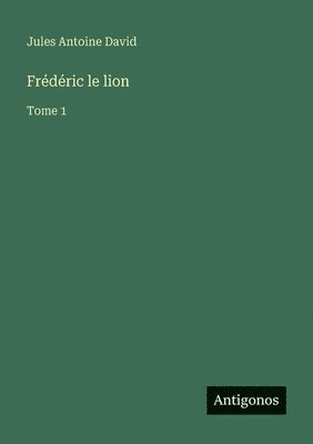 Jules Antoine David - Frédéric le lion, Häftad. Tillgänglighet: Lägg i varukorg