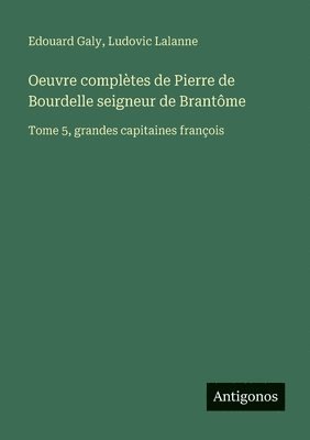 Oeuvre complètes de Pierre de Bourdelle seigneur de Brantôme