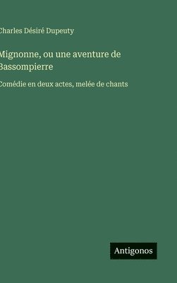 Charles Désiré Dupeuty - Mignonne, ou une aventure de Bassompierre, Inbunden