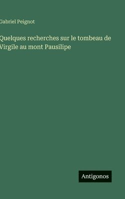 Gabriel Peignot - Quelques recherches sur le tombeau de Virgile au mont Pausilipe, Inbunden