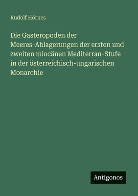Rudolf Hörnes - Gasteropoden der Meeres-Ablagerungen der ersten und zweiten miocänen Mediterran-Stufe in der österreichisch-ungarischen Monarchie, Häftad. Tillgänglighet: Lägg i varukorg